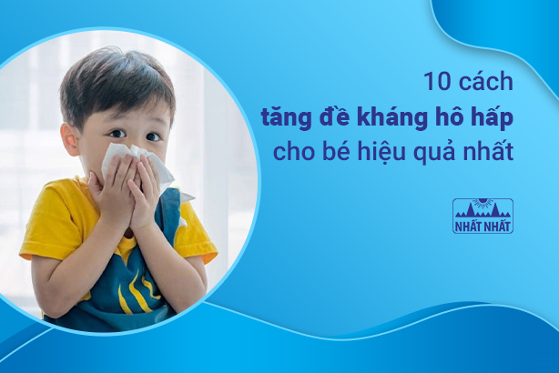 10 cách tăng đề kháng hô hấp cho bé hiệu quả nhất