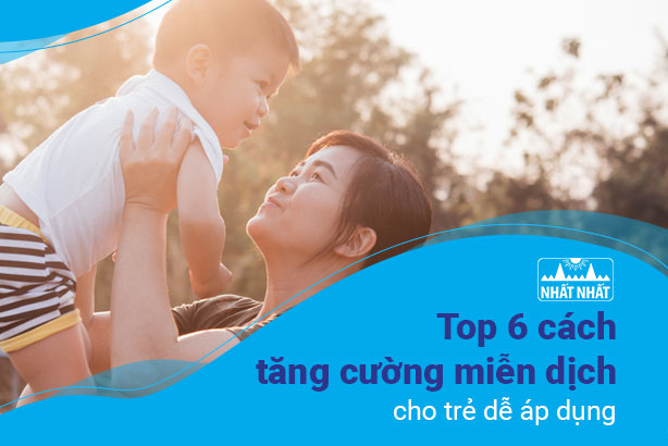 Top 6 cách tăng cường miễn dịch cho trẻ dễ áp dụng