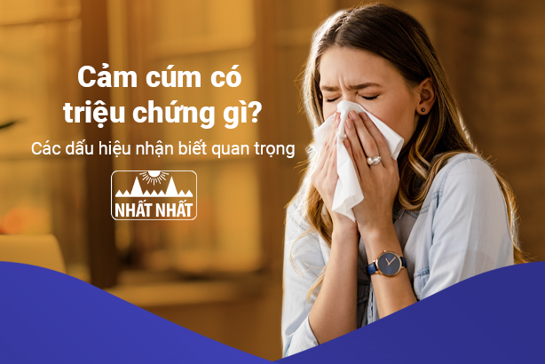 Cảm cúm có triệu chứng gì? - Các dấu hiệu nhận biết quan trọng
