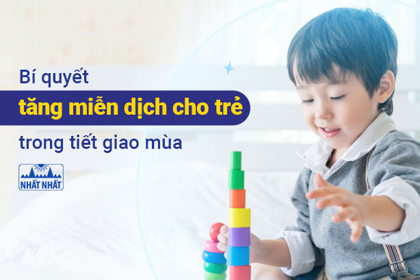 Bí quyết tăng cường miễn dịch cho trẻ trong tiết giao mùa