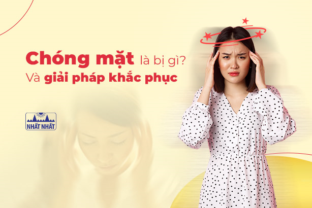 Tư vấn chuyên gia: “Chóng mặt là bị gì và giải pháp khắc phục”