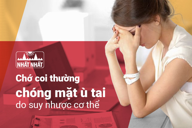 Chớ coi thường chóng mặt ù tai do suy nhược cơ thể