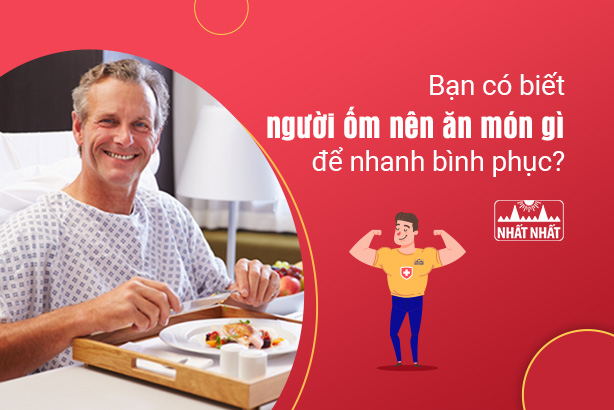 Bạn có biết người ốm nên ăn món gì để nhanh bình phục?