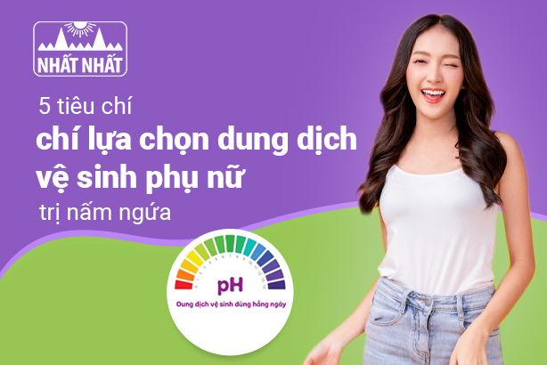 5 tiêu chí lựa chọn dung dịch vệ sinh phụ nữ trị nấm ngứa
