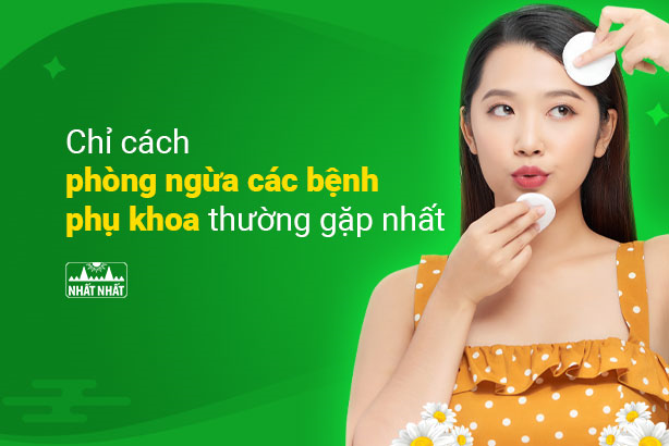 Chỉ cách phòng ngừa các bệnh phụ khoa thường gặp nhất