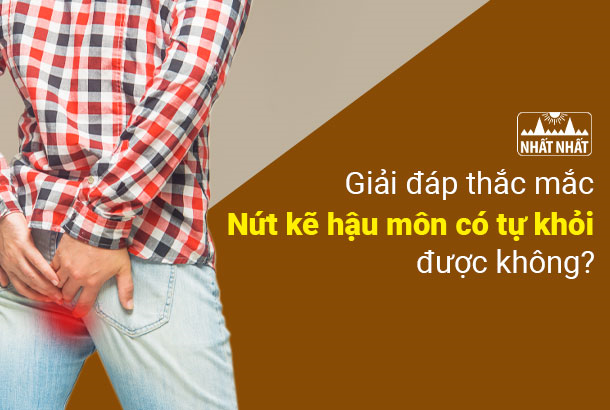 Giải đáp thắc mắc: Nứt kẽ hậu môn có tự khỏi được không?