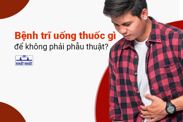 Bệnh trĩ uống thuốc gì để không phải phẫu thuật?