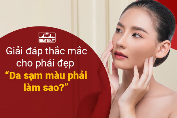 Giải đáp thắc mắc cho phái đẹp “Da sạm màu phải làm sao?”