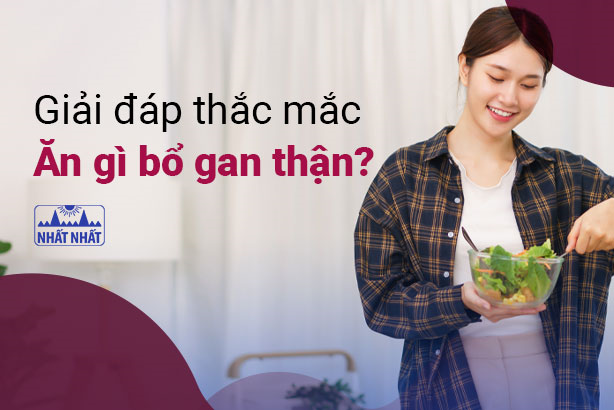 Giải đáp thắc mắc “Ăn gì bổ gan thận”?