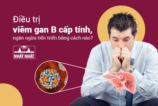 Điều trị viêm gan B cấp tính, ngăn ngừa tiến triển bằng cách nào?