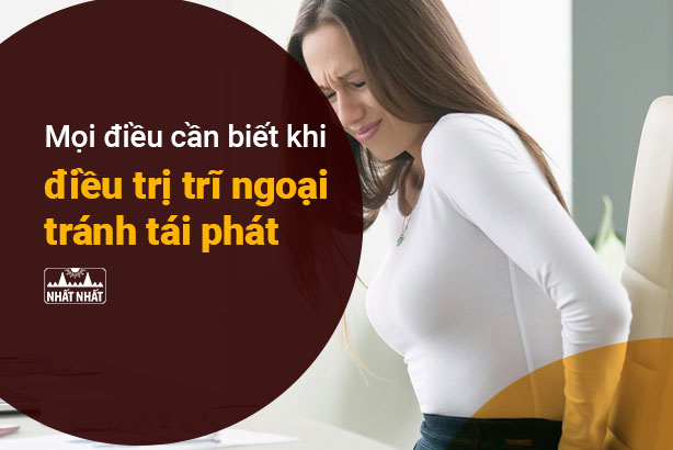 Mọi điều cần biết khi điều trị trĩ ngoại, tránh tái phát