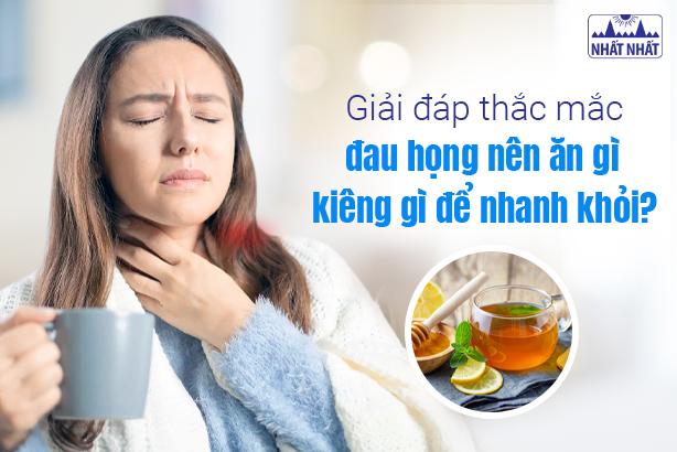 Giải đáp thắc mắc đau họng nên ăn gì, kiêng gì để nhanh khỏi?