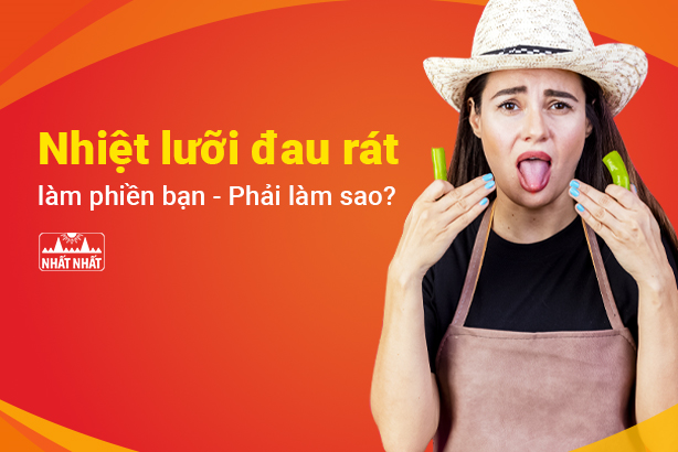 Nhiệt lưỡi đau rát làm phiền bạn – Phải làm sao?