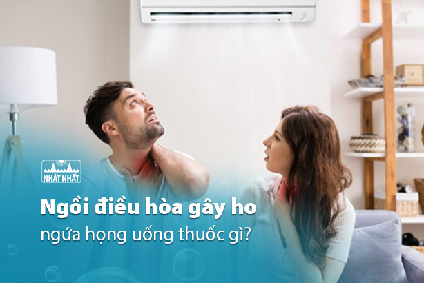 Ngồi điều hòa gây ho ngứa họng uống thuốc gì?