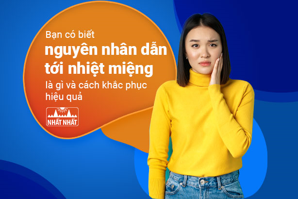 Bạn có biết nguyên nhân dẫn tới nhiệt miệng là gì và cách khắc phục hiệu quả