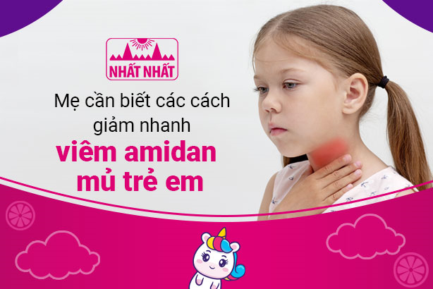 Mẹ cần biết các cách giảm nhanh viêm amidan mủ trẻ em
