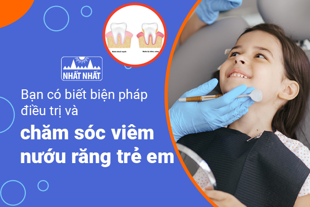 Bạn có biết biện pháp điều trị và chăm sóc viêm nướu răng trẻ em?