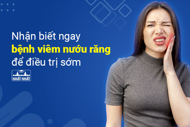 Nhận biết ngay bệnh viêm nướu răng để điều trị sớm