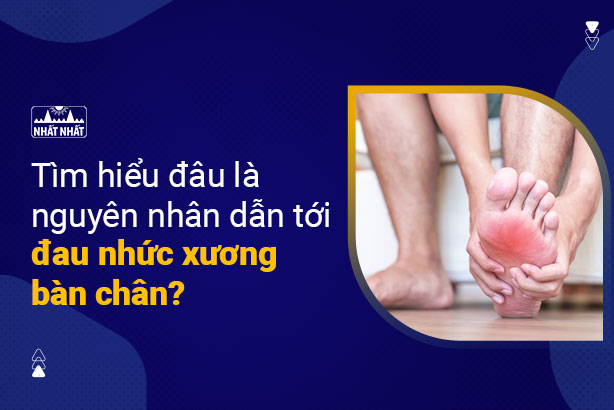 Tìm hiểu đâu là nguyên nhân dẫn tới đau nhức xương bàn chân?