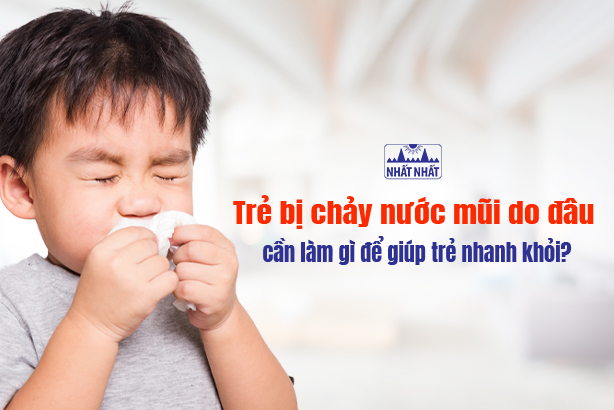 Trẻ bị chảy nước mũi do đâu, cần làm gì để giúp trẻ nhanh khỏi?