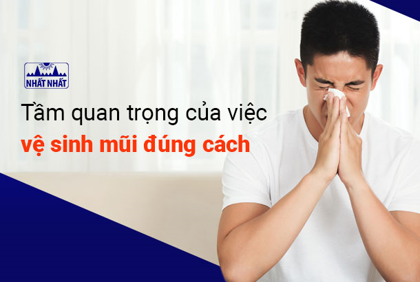Tầm quan trọng của việc vệ sinh mũi đúng cách