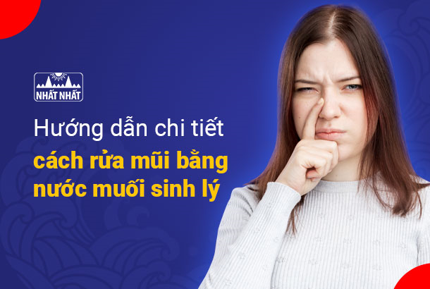 Hướng dẫn chi tiết cách rửa mũi bằng nước muối sinh lý