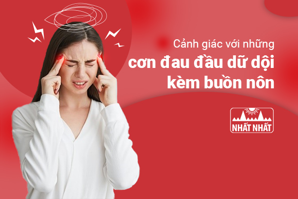 Cảnh giác với những cơn đau đầu dữ dội kèm buồn nôn