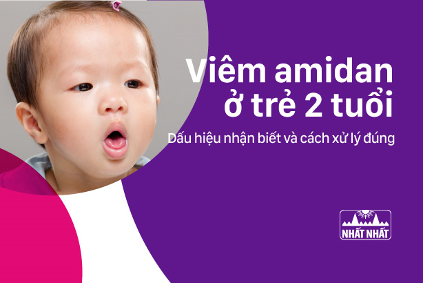 Viêm amidan ở trẻ 2 tuổi: Dấu hiệu nhận biết và cách xử lý đúng