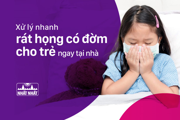 Xử lý nhanh rát họng có đờm cho trẻ ngay tại nhà 