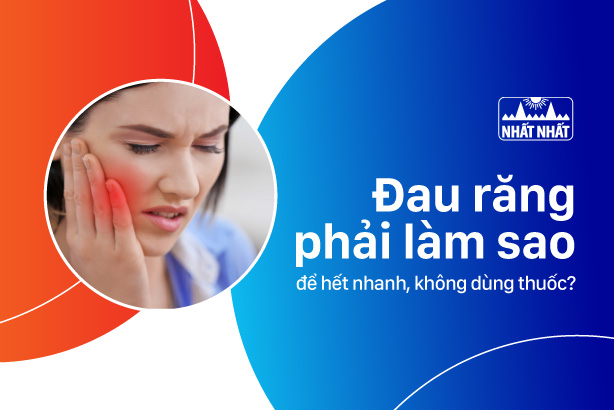 Tìm hiểu đau răng phải làm sao để hết nhanh, không dùng thuốc