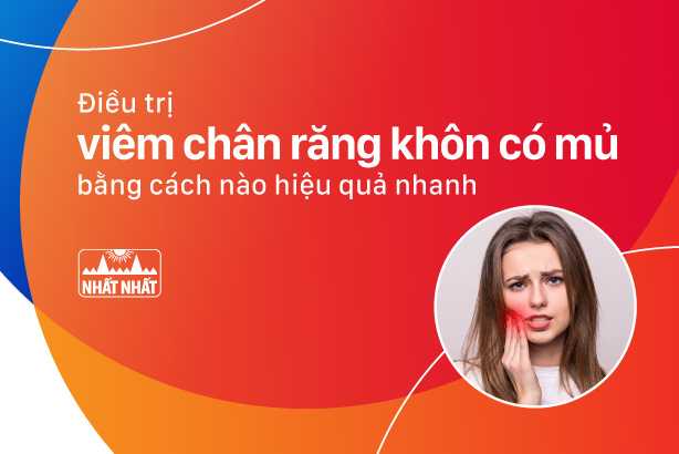 Điều trị viêm chân răng khôn có mủ bằng cách nào hiệu quả nhanh?