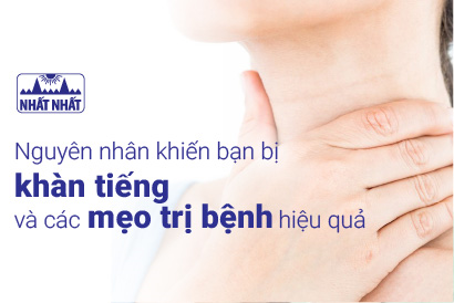 Nguyên nhân khiến bạn bị khàn tiếng và các mẹo trị bệnh hiệu quả