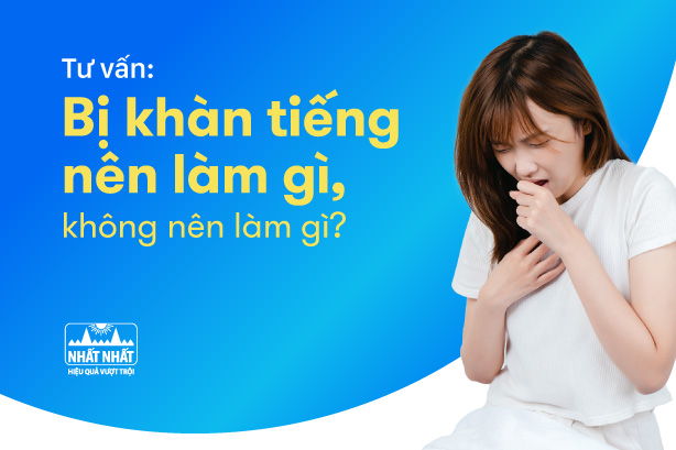  Tư vấn: Bị khàn tiếng nên làm gì, không nên làm gì?