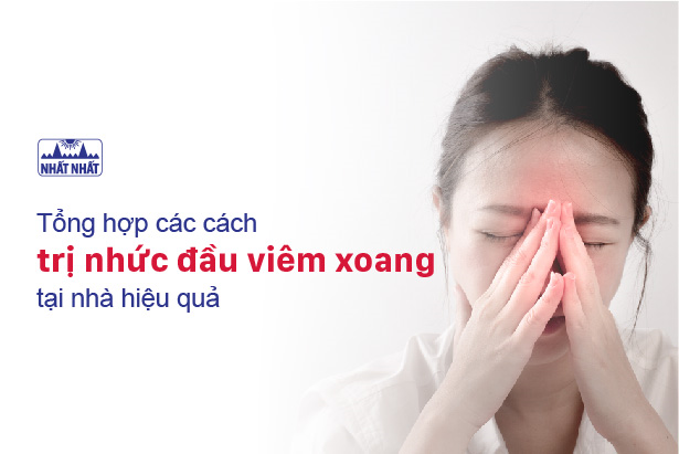Tổng hợp các cách trị nhức đầu viêm xoang tại nhà hiệu quả