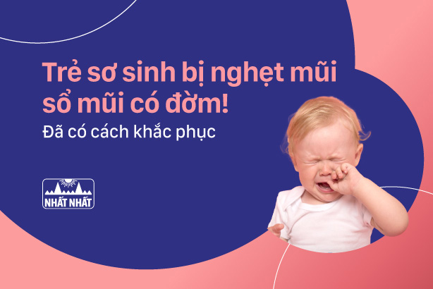 Đừng lo lắng khi trẻ sơ sinh bị nghẹt mũi sổ mũi có đờm! Đã có cách khắc phục