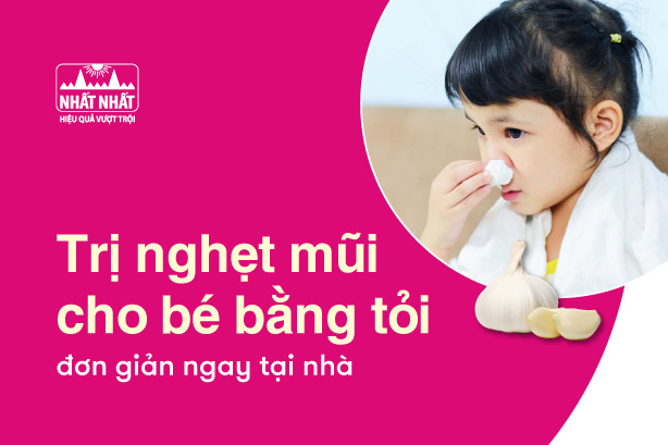 Bật mí công thức trị nghẹt mũi cho bé bằng tỏi đơn giản ngay tại nhà