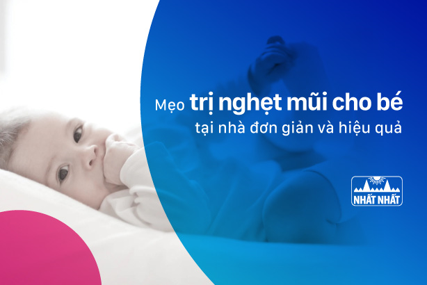 Mẹo trị nghẹt mũi cho bé tại nhà đơn giản và hiệu quả