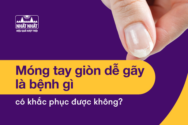 Giải đáp: Móng tay giòn dễ gãy là bệnh gì, có khắc phục được không?