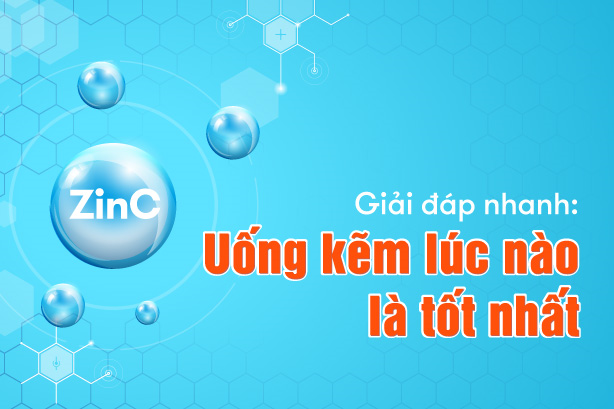 Giải đáp nhanh: Uống kẽm lúc nào là tốt nhất