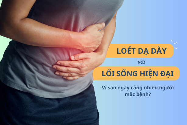 Loét dạ dày và lối sống hiện đại: Vì sao ngày càng nhiều người mắc?