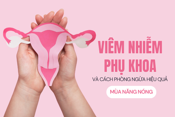 Viêm nhiễm phụ khoa và cách phòng ngừa hiệu quả mùa nắng nóng