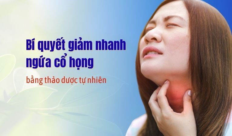 Bí quyết giảm nhanh ngứa cổ họng bằng thảo dược tự nhiên