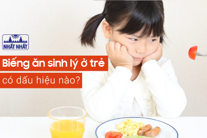 Những dấu hiệu trẻ bị biếng ăn sinh lý và cách xử trí