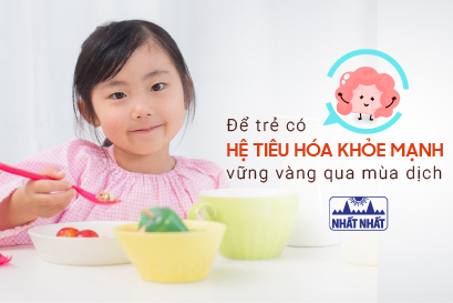 Để trẻ có hệ tiêu hóa khỏe mạnh, vững vàng vượt qua mùa dịch
