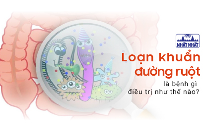 Loạn khuẩn đường ruột là bệnh gì, điều trị như thế nào?