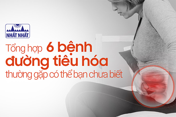 Tổng hợp 6 bệnh đường tiêu hóa thường gặp có thể bạn chưa biết