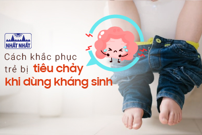 Trẻ bị tiêu chảy khi dùng kháng sinh: Chỉ rõ cách khắc phục