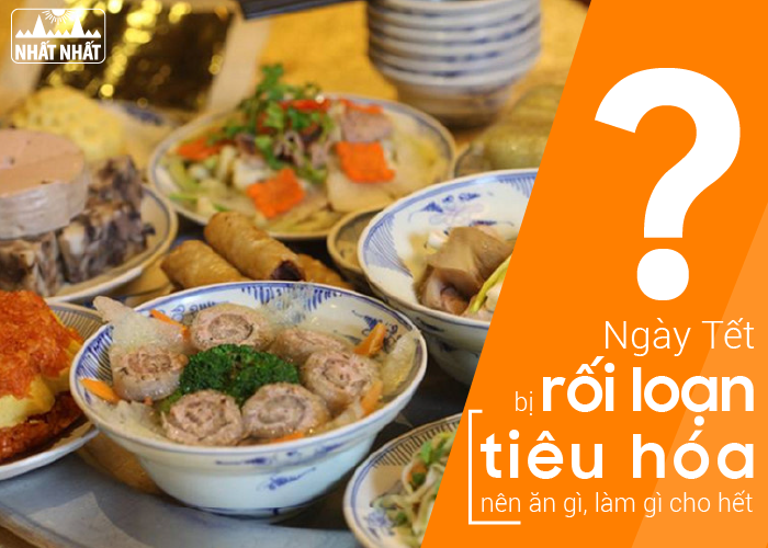 Ngày Tết bị rối loạn tiêu hóa nên ăn gì, làm gì cho hết?
