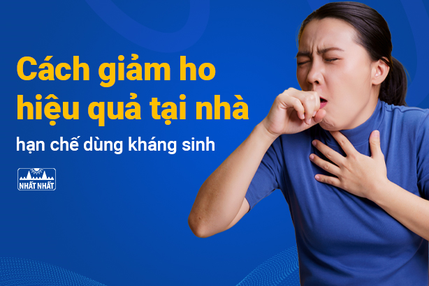 Cách giảm ho hiệu quả tại nhà, hạn chế dùng kháng sinh