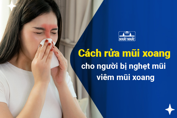 Cách rửa mũi xoang cho người bị nghẹt mũi, viêm mũi xoang